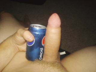 Comparing my penis to a pepsi can.